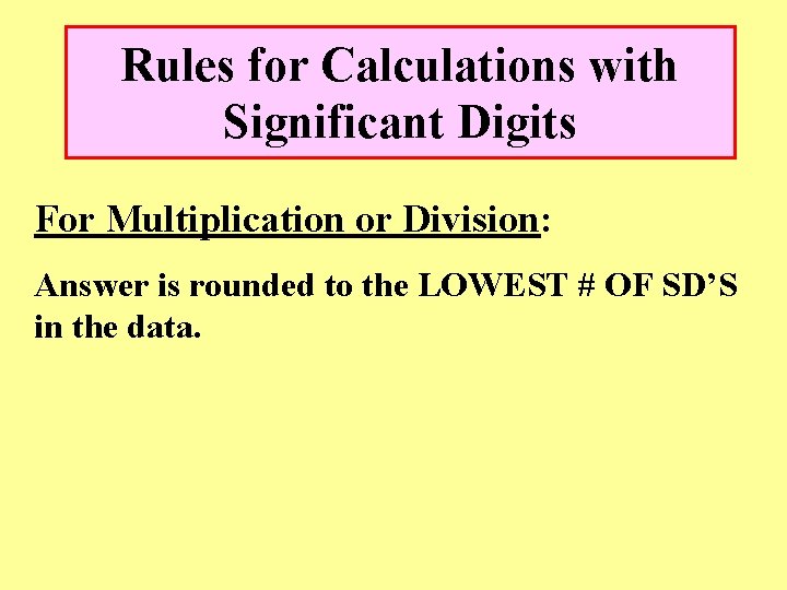 Rules for Calculations with Significant Digits For Multiplication or Division: Answer is rounded to