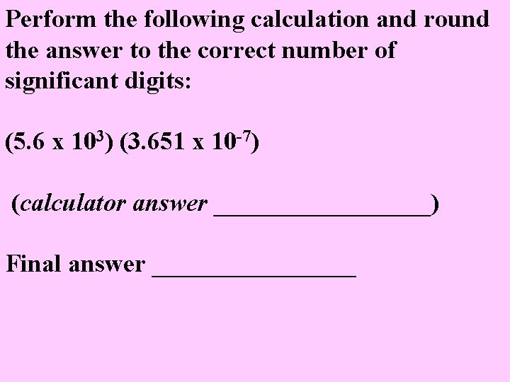 Perform the following calculation and round the answer to the correct number of significant
