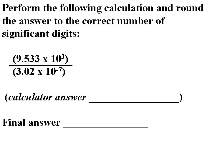 Perform the following calculation and round the answer to the correct number of significant