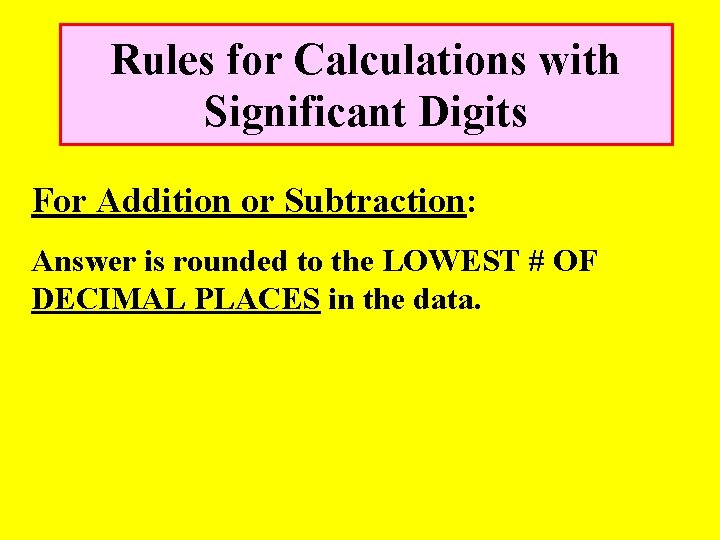 Rules for Calculations with Significant Digits For Addition or Subtraction: Answer is rounded to