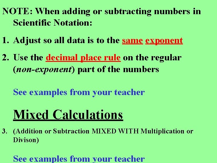 NOTE: When adding or subtracting numbers in Scientific Notation: 1. Adjust so all data