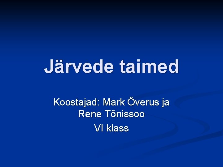 Järvede taimed Koostajad: Mark Överus ja Rene Tõnissoo VI klass 