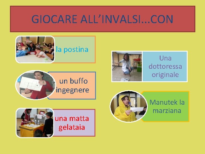 GIOCARE ALL’INVALSI. . . CON la postina un buffo ingegnere una matta gelataia Una