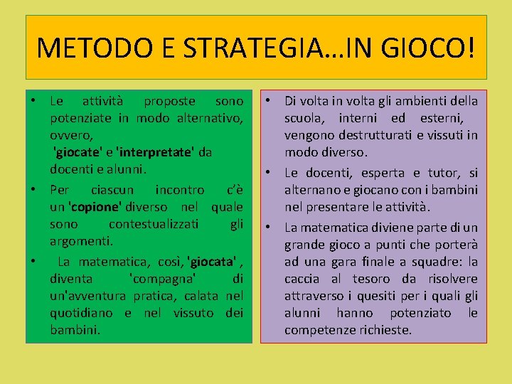 METODO E STRATEGIA…IN GIOCO! • Le attività proposte sono potenziate in modo alternativo, ovvero,