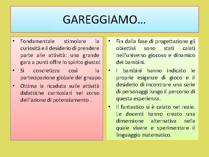 GAREGGIAMO… • Fondamentale stimolare la • Fin dalla fase di progettazione gli curiosità e