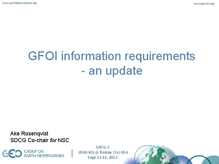 www. earthobservations. org www. geo-fct. org GFOI information requirements - an update Ake Rosenqvist