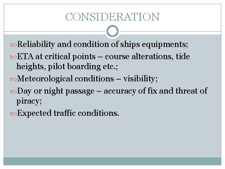 CONSIDERATION Reliability and condition of ships equipments; ETA at critical points – course alterations,