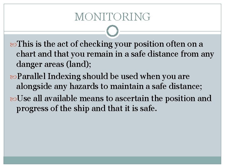 MONITORING This is the act of checking your position often on a chart and