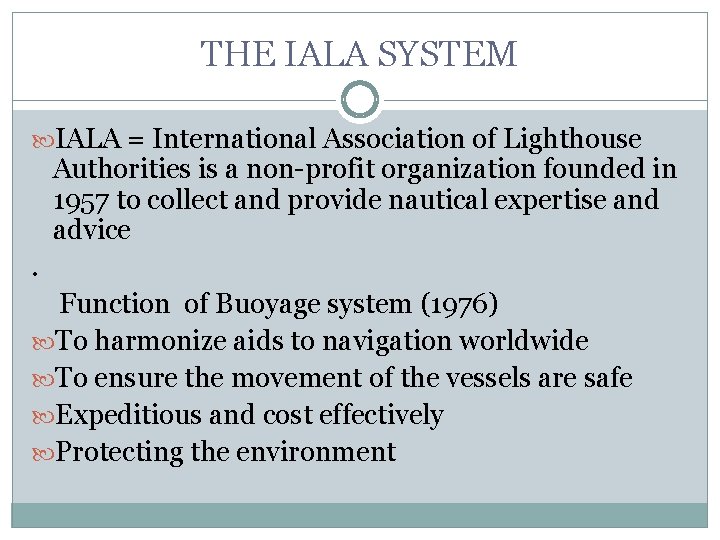 THE IALA SYSTEM IALA = International Association of Lighthouse Authorities is a non-profit organization