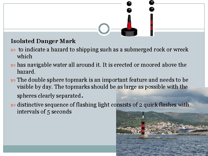 Isolated Danger Mark to indicate a hazard to shipping such as a submerged rock