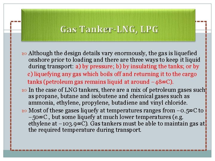 4 Gas Tanker-LNG, LPG Although the design details vary enormously, the gas is liquefied