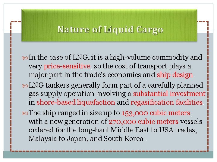6 Nature of Liquid Cargo In the case of LNG, it is a high-volume
