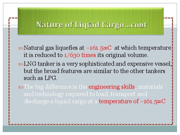7 Nature of Liquid Cargo…cont Natural gas liquefies at − 161. 5∞C, at which