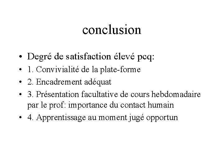 conclusion • Degré de satisfaction élevé pcq: • 1. Convivialité de la plate-forme • conclusion • Degré de satisfaction élevé pcq: • 1. Convivialité de la plate-forme •