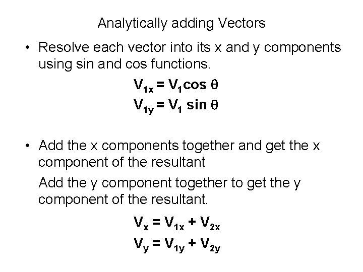 Analytically adding Vectors • Resolve each vector into its x and y components using