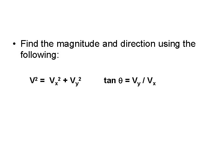  • Find the magnitude and direction using the following: V 2 = V