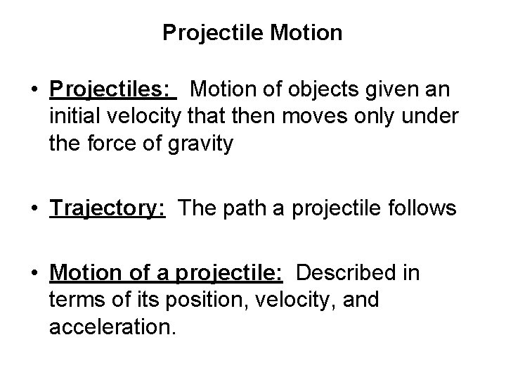 Projectile Motion • Projectiles: Motion of objects given an initial velocity that then moves