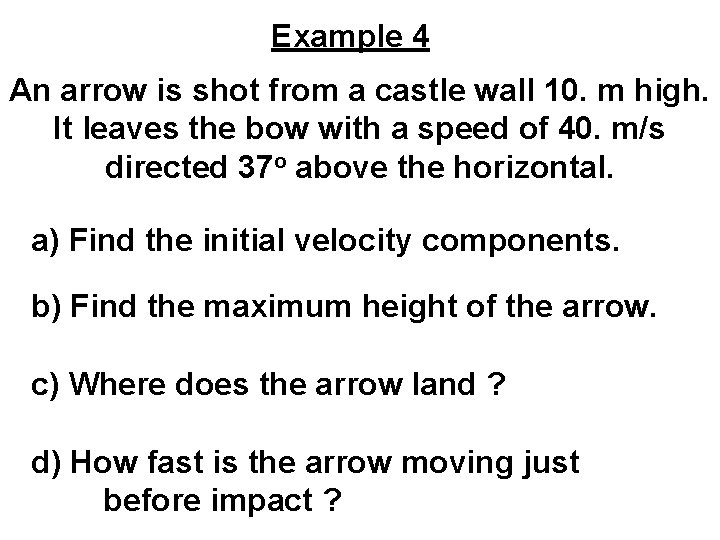 Example 4 An arrow is shot from a castle wall 10. m high. It