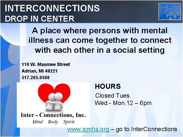 INTERCONNECTIONS DROP IN CENTER A place where persons with mental illness can come together