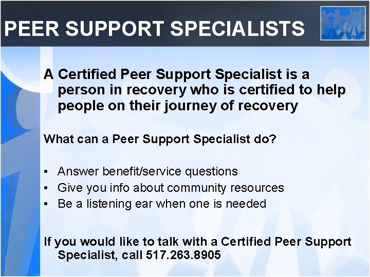 PEER SUPPORT SPECIALISTS A Certified Peer Support Specialist is a person in recovery who