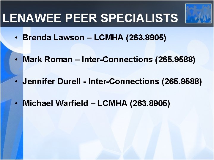 LENAWEE PEER SPECIALISTS • Brenda Lawson – LCMHA (263. 8905) • Mark Roman –
