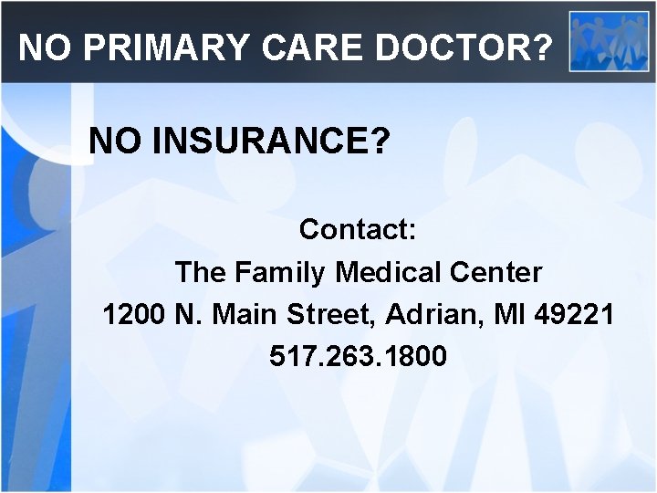 NO PRIMARY CARE DOCTOR? NO INSURANCE? Contact: The Family Medical Center 1200 N. Main