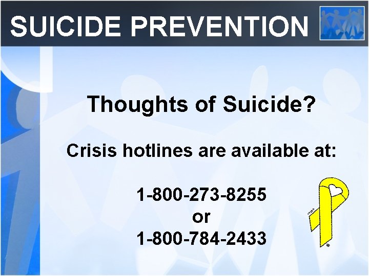 SUICIDE PREVENTION Thoughts of Suicide? Crisis hotlines are available at: 1 -800 -273 -8255