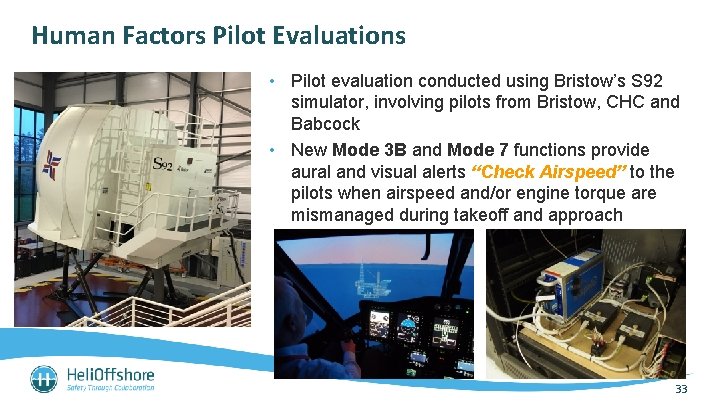 Human Factors Pilot Evaluations • Pilot evaluation conducted using Bristow’s S 92 simulator, involving