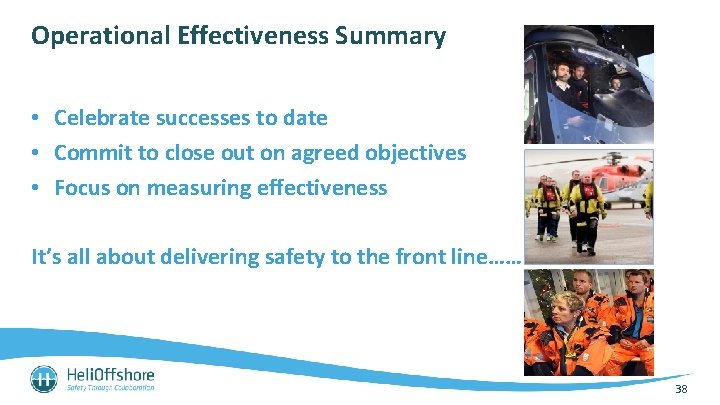Operational Effectiveness Summary • Celebrate successes to date • Commit to close out on