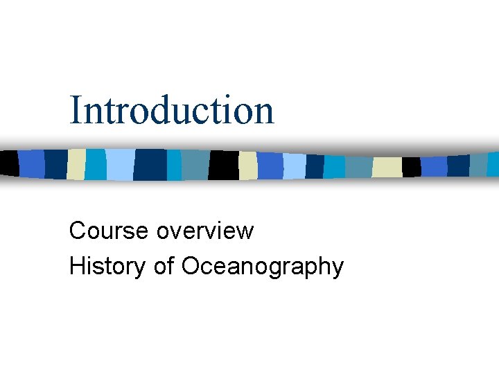 Introduction Course overview History of Oceanography 