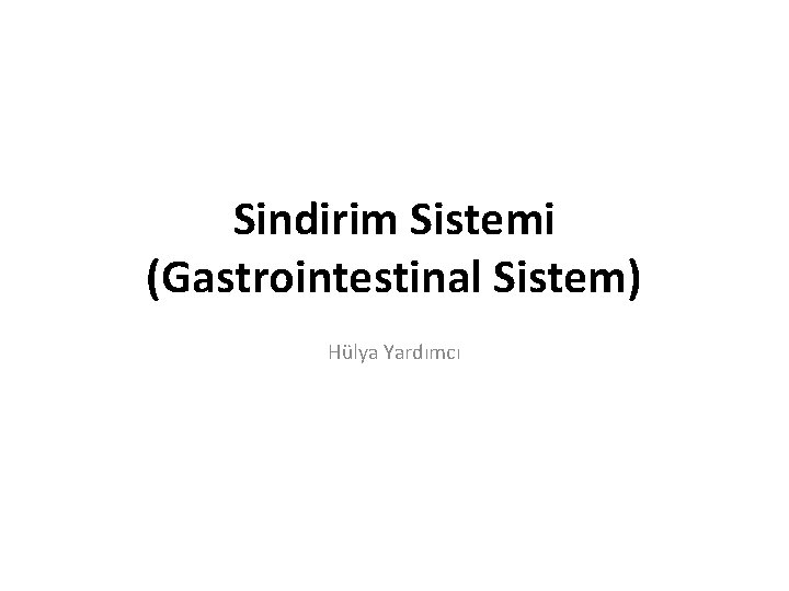Sindirim Sistemi (Gastrointestinal Sistem) Hülya Yardımcı 