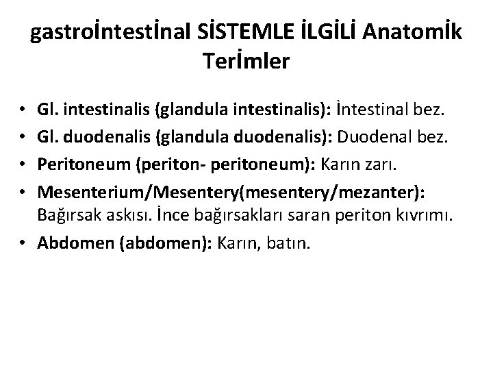 gastroİntestİnal SİSTEMLE İLGİLİ Anatomİk Terİmler Gl. intestinalis (glandula intestinalis): İntestinal bez. Gl. duodenalis (glandula