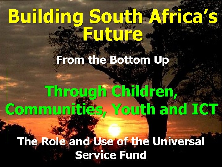 Building South Africa’s Future From the Bottom Up Through Children, Communities, Youth and ICT