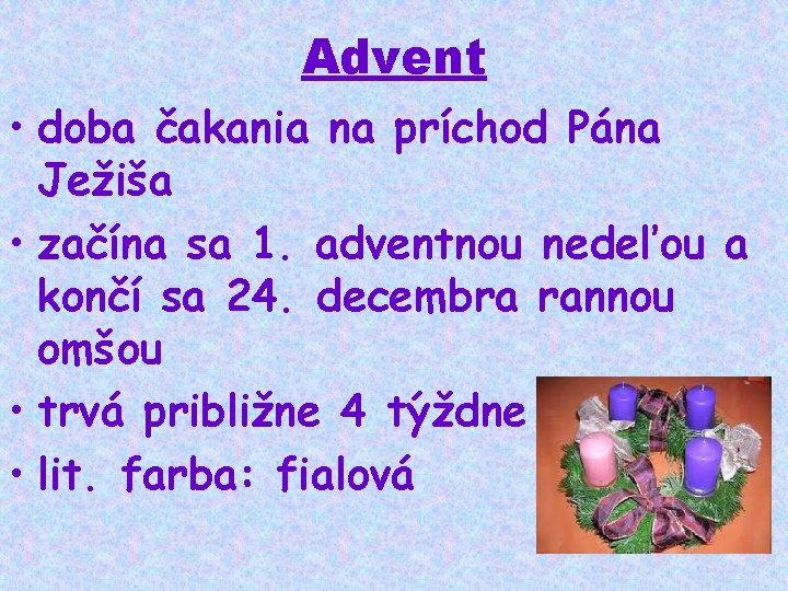 Advent • doba čakania na príchod Pána Ježiša • začína sa 1. adventnou nedeľou