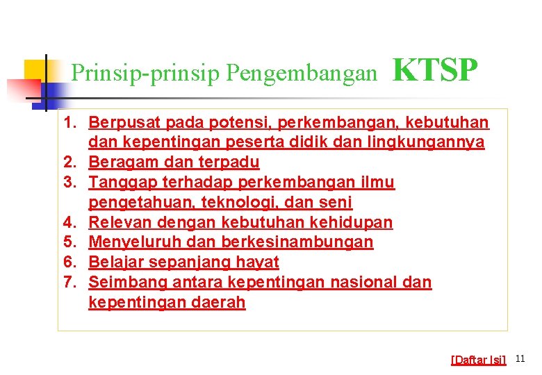 Prinsip-prinsip Pengembangan KTSP 1. Berpusat pada potensi, perkembangan, kebutuhan dan kepentingan peserta didik dan