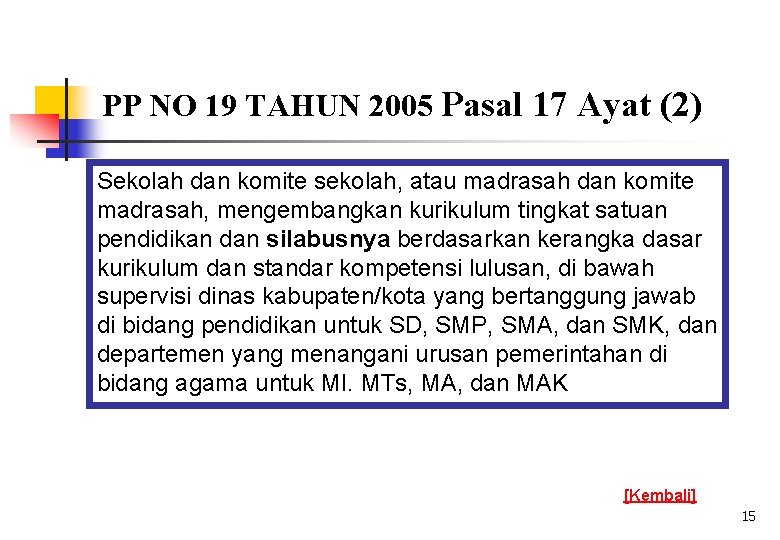 PP NO 19 TAHUN 2005 Pasal 17 Ayat (2) Sekolah dan komite sekolah, atau