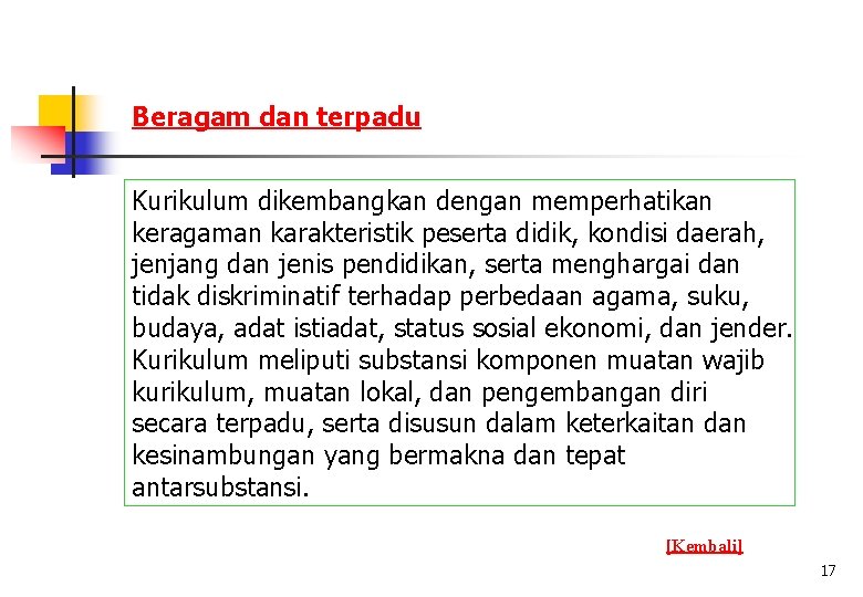 Beragam dan terpadu Kurikulum dikembangkan dengan memperhatikan keragaman karakteristik peserta didik, kondisi daerah, jenjang