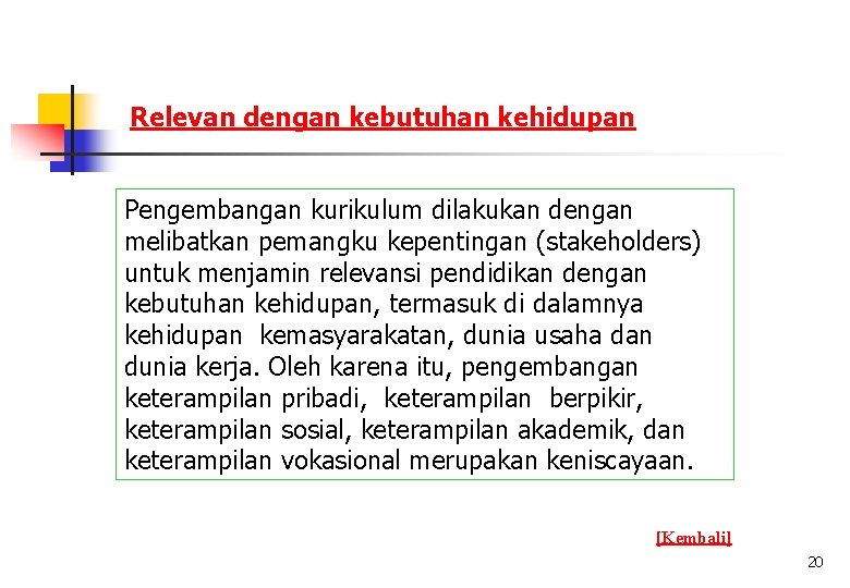 Relevan dengan kebutuhan kehidupan Pengembangan kurikulum dilakukan dengan melibatkan pemangku kepentingan (stakeholders) untuk menjamin