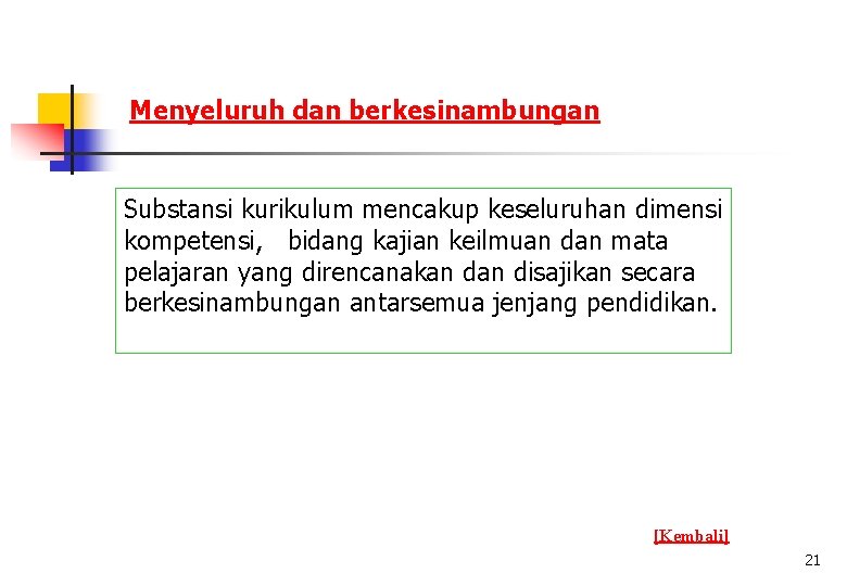 Menyeluruh dan berkesinambungan Substansi kurikulum mencakup keseluruhan dimensi kompetensi, bidang kajian keilmuan dan mata