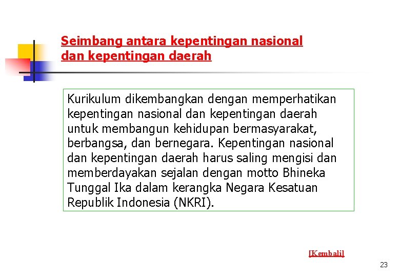 Seimbang antara kepentingan nasional dan kepentingan daerah Kurikulum dikembangkan dengan memperhatikan kepentingan nasional dan