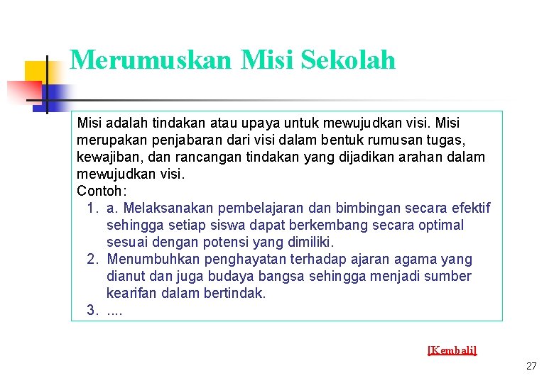 Merumuskan Misi Sekolah Misi adalah tindakan atau upaya untuk mewujudkan visi. Misi merupakan penjabaran