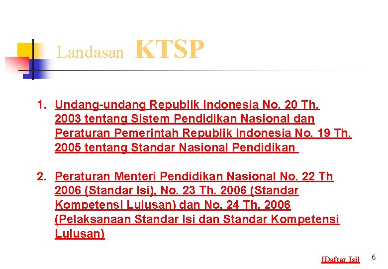 Landasan KTSP 1. Undang-undang Republik Indonesia No. 20 Th. 2003 tentang Sistem Pendidikan Nasional