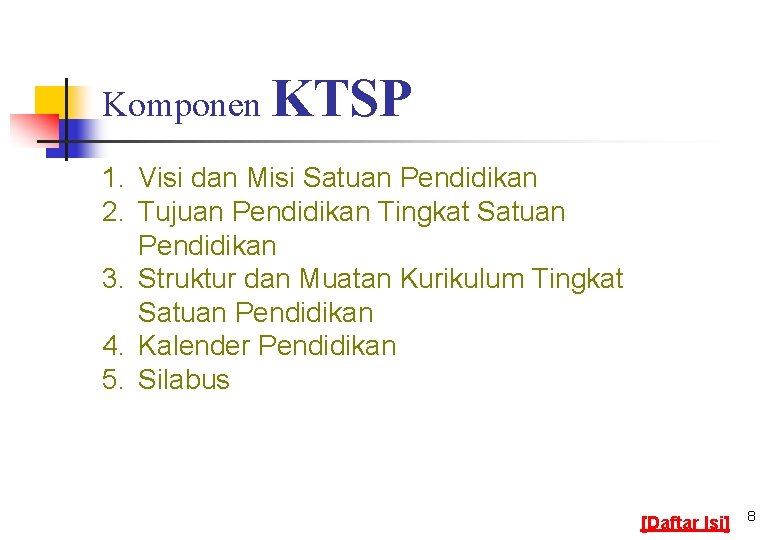 Komponen KTSP 1. Visi dan Misi Satuan Pendidikan 2. Tujuan Pendidikan Tingkat Satuan Pendidikan