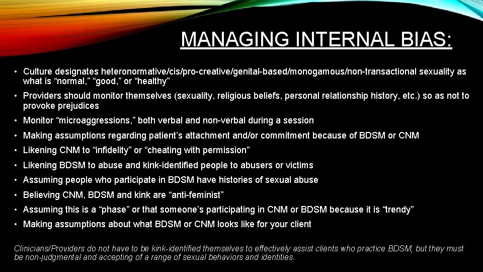 MANAGING INTERNAL BIAS: • Culture designates heteronormative/cis/pro-creative/genital-based/monogamous/non-transactional sexuality as what is “normal, ” “good,