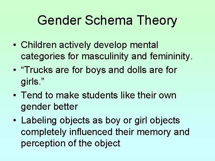 Gender Schema Theory • Children actively develop mental categories for masculinity and femininity. •