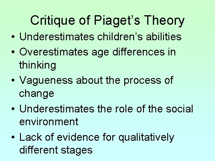 Critique of Piaget’s Theory • Underestimates children’s abilities • Overestimates age differences in thinking