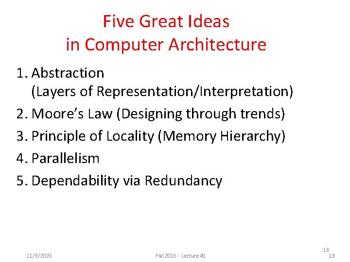 Five Great Ideas in Computer Architecture 1. Abstraction (Layers of Representation/Interpretation) 2. Moore’s Law