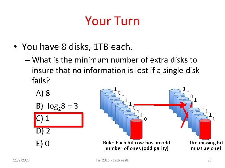 Your Turn • You have 8 disks, 1 TB each. – What is the