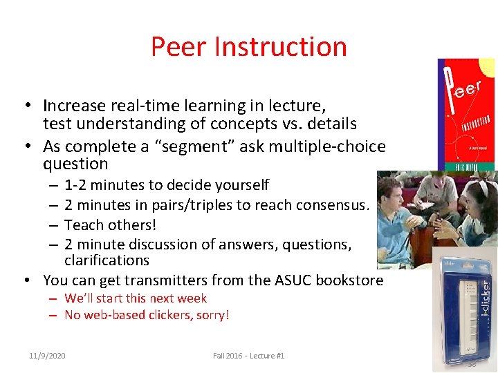 Peer Instruction • Increase real-time learning in lecture, test understanding of concepts vs. details