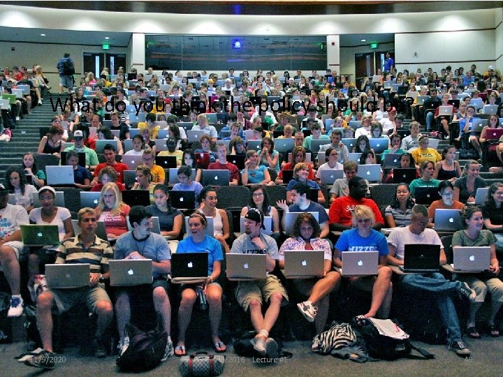 Laptops and Phones in Lecture? • What do you think the policy should be?